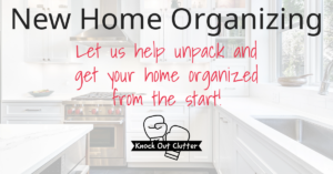 New Home Organizing | Farren Stoker | Professional Organizer | Knock Out Clutter | Hendersonville, Tennessee